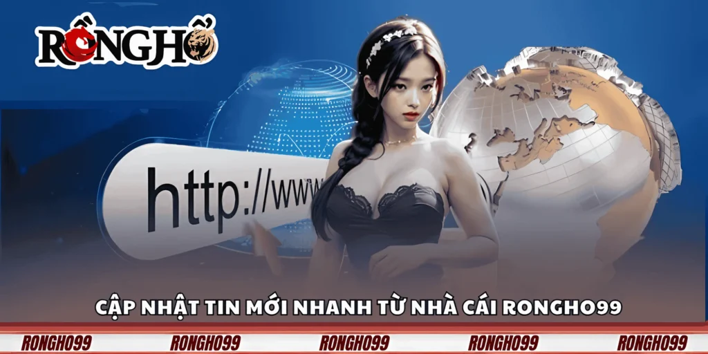 cap-nhat-tin-moi-nhanh-tu-nha-cai-rongho99
