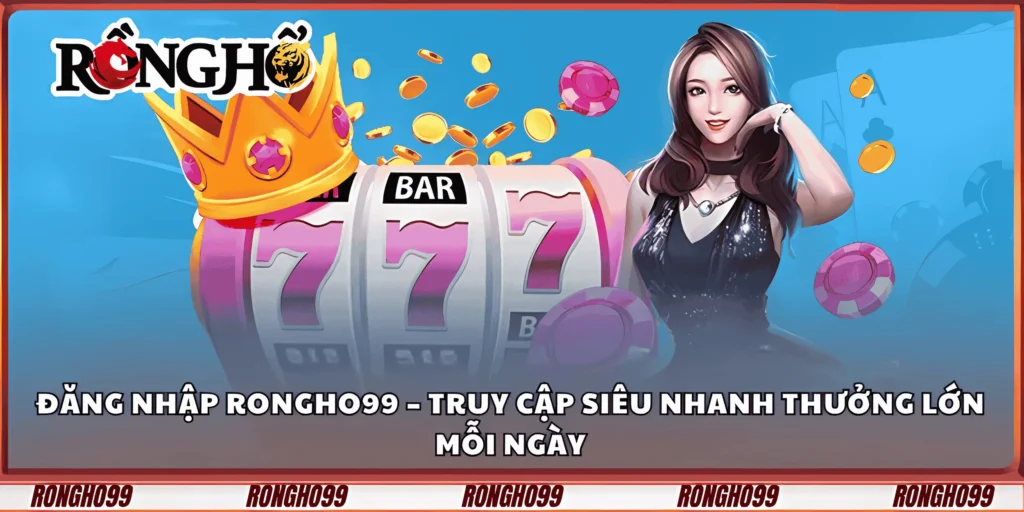 dang-nhap-rongho99-–-truy-cap-sieu-nhanh-thuong-lon-moi-ngay