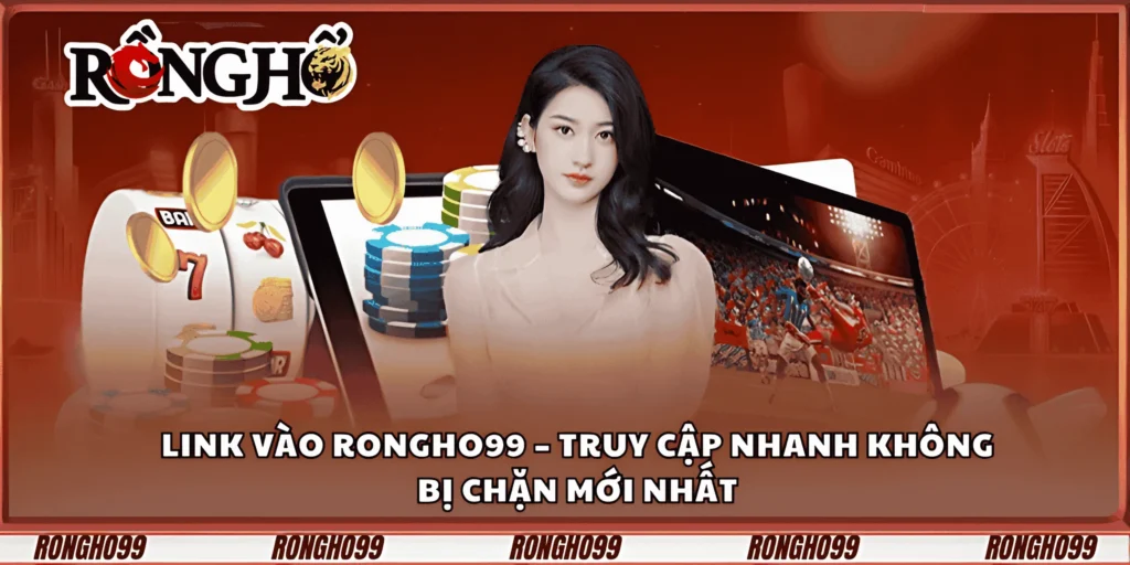 link-vao-rongho99-–-truy-cap-nhanh-khong-bi-chan-moi-nhat