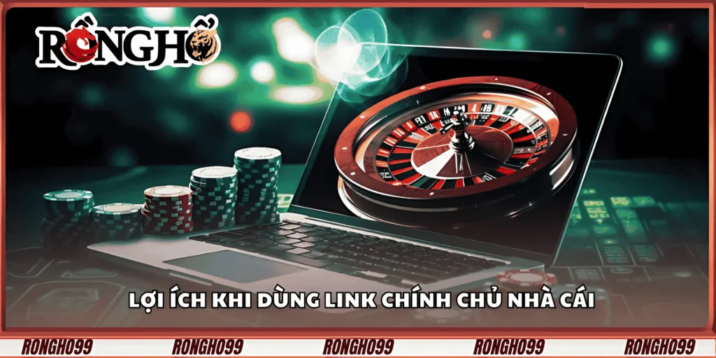 loi-ich-khi-dung-link-chinh-chu-nha-cai