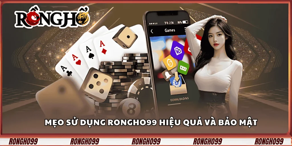 meo-su-dung-rongho99-hieu-qua-va-bao-mat