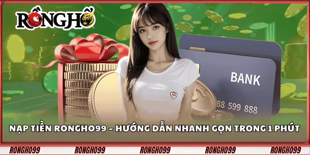 nap-tien-rongho99-–-huong-dan-nhanh-gon-trong-1-phut