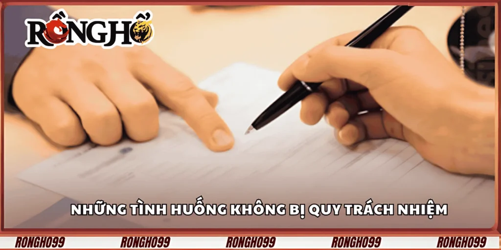 nhung-tinh-huong-khong-bi-quy-trach-nhiem