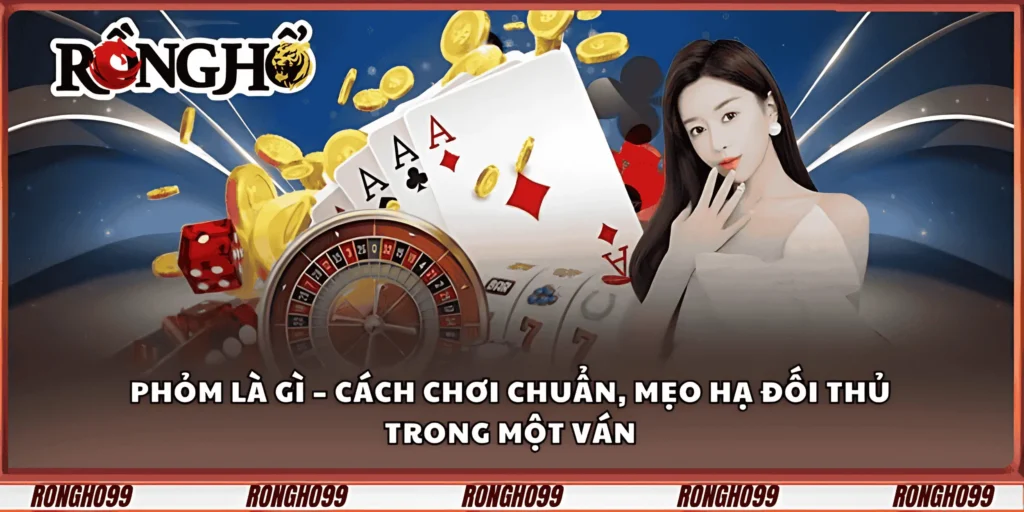 phom-la-gi-–-cach-choi-chuan-meo-ha-doi-thu-trong-mot-van