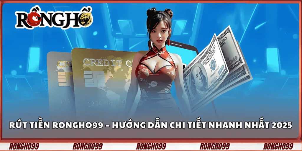 rut-tien-rongho99-–-huong-dan-chi-tiet-nhanh-nhat-2025