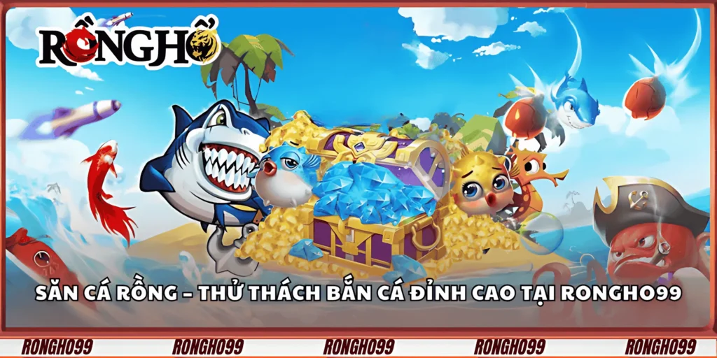 san-ca-rong-–-thu-thach-ban-ca-dinh-cao-tai-rongho99