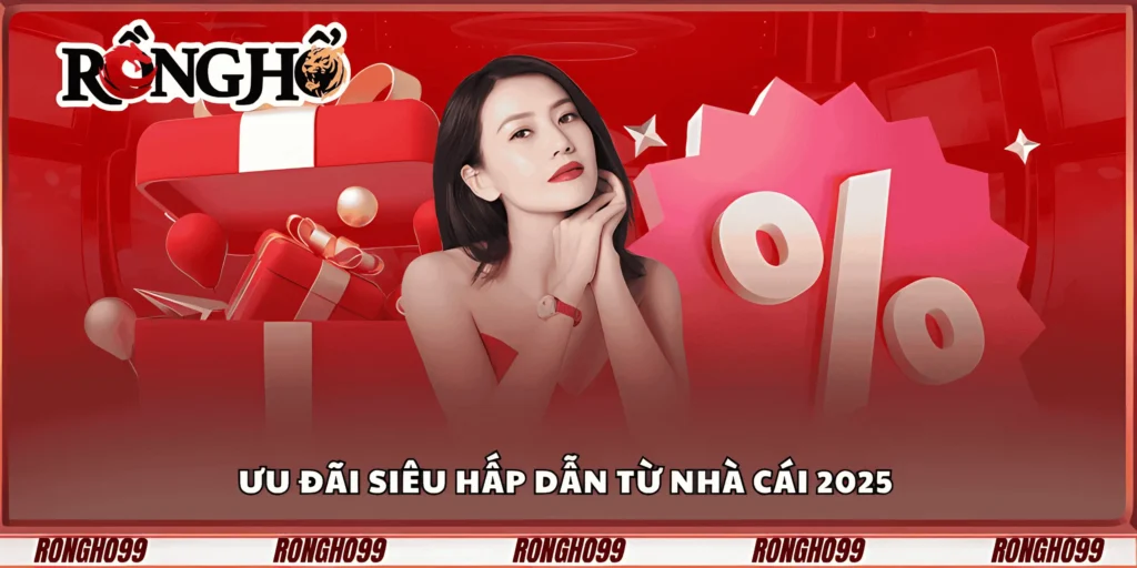 uu-dai-sieu-hap-dan-tu-nha-cai-2025