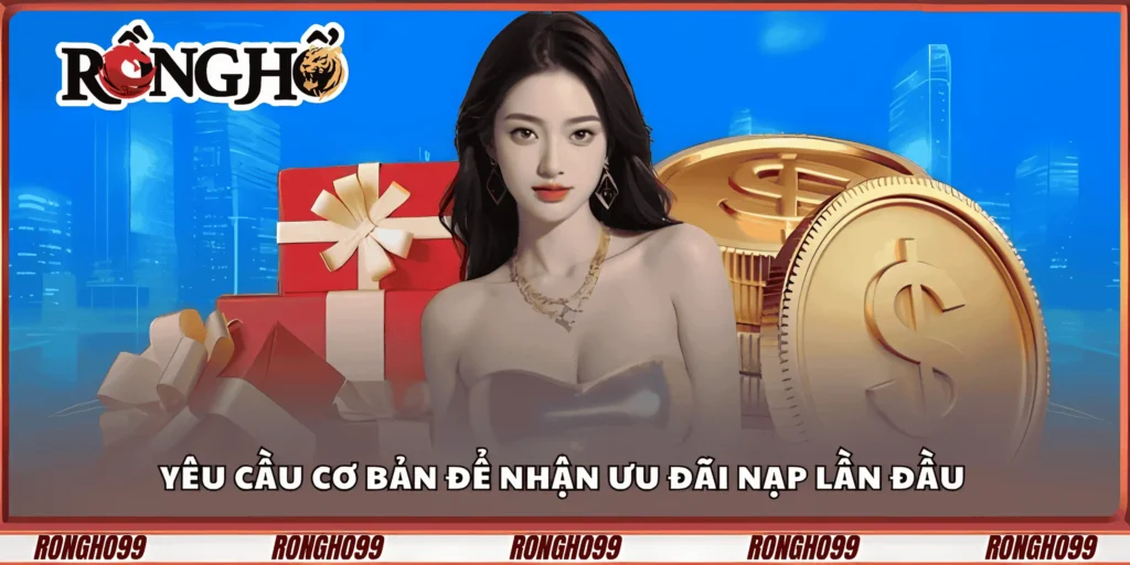 yeu-cau-co-ban-de-nhan-uu-dai-nap-lan-dau-