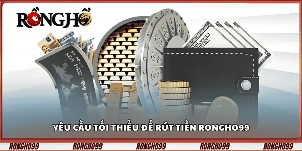 yeu-cau-toi-thieu-de-rut-tien-rongho99